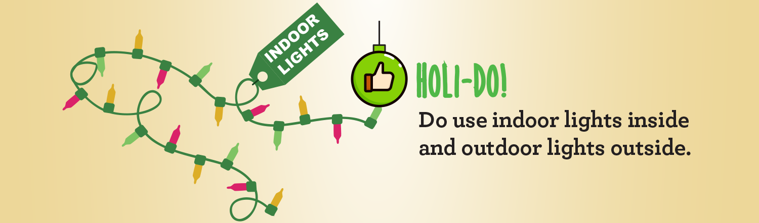 Holi-Do. Do use indoor lights inside and outdoor lights outside.